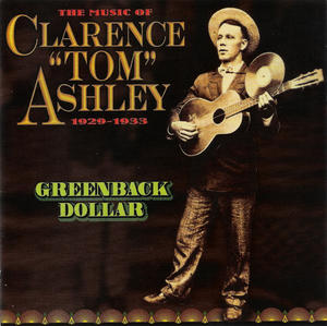 Greenback Dollar (The Music Of Clarence ''Tom'' Ashley 1929-1933)