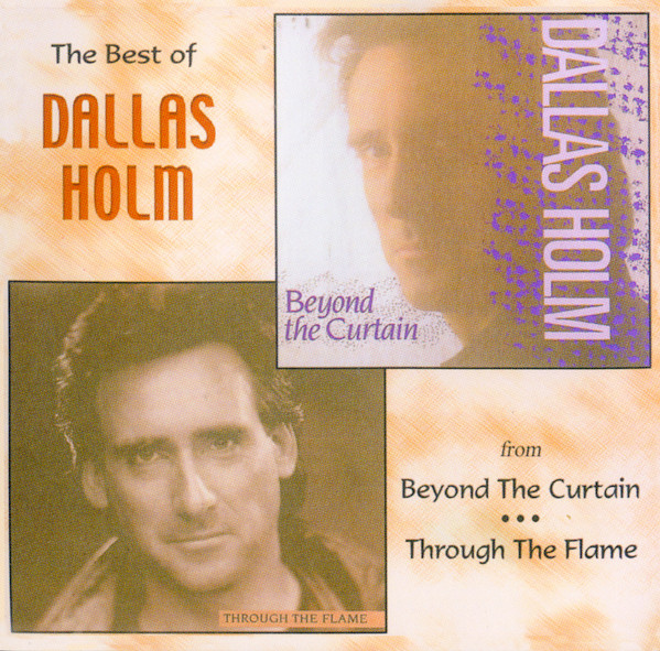The Best Of Dallas Holm - Beyond The Curtain ... Through The Flame