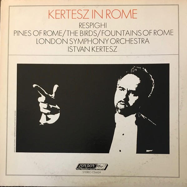 Respighi: Kertesz In Rome - Pines Of Rome / The Birds / Fountains Of Rome