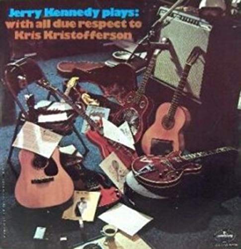 Jerry Kennedy Plays: With All Due Respect To Kris Kristofferson