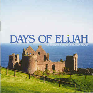Days Of Elijah (The Worship Songs Of Robin Mark)