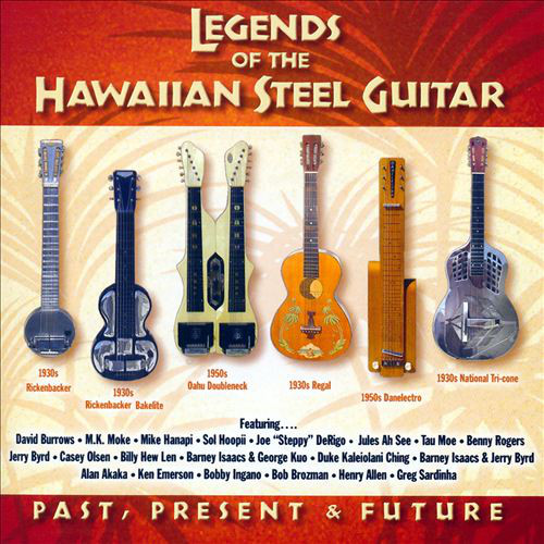 Legends Of The Hawaiian Steel Guitar: Past, Present & Future