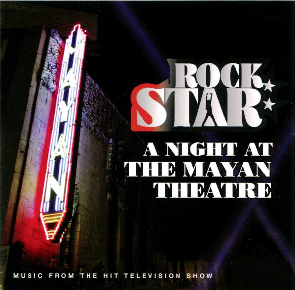 Rock Star: A Night At The Mayan Theatre (Music From The Hit Television Show)